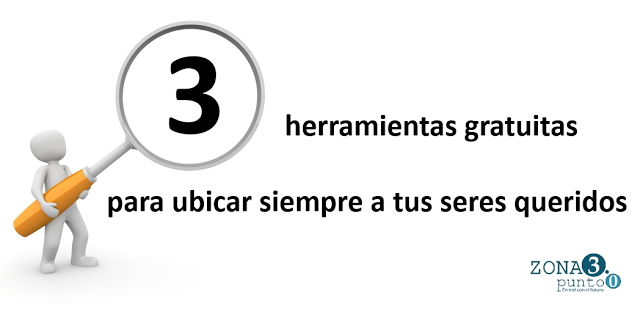 3 herramientas gratuitas para ubicar siempre a tus seres queridos