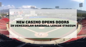 New Casino Opens Doors in Venezuelan Baseball League Stadium